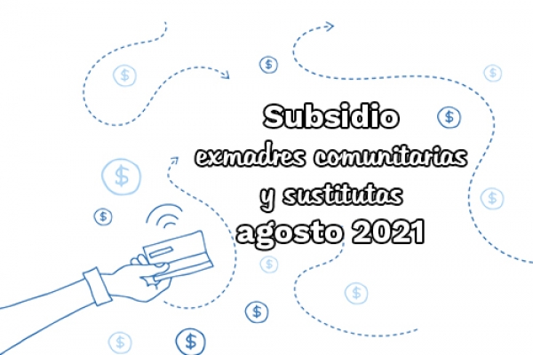 Subsidio exmadres comunitarias y sustitutas - Agosto 2021